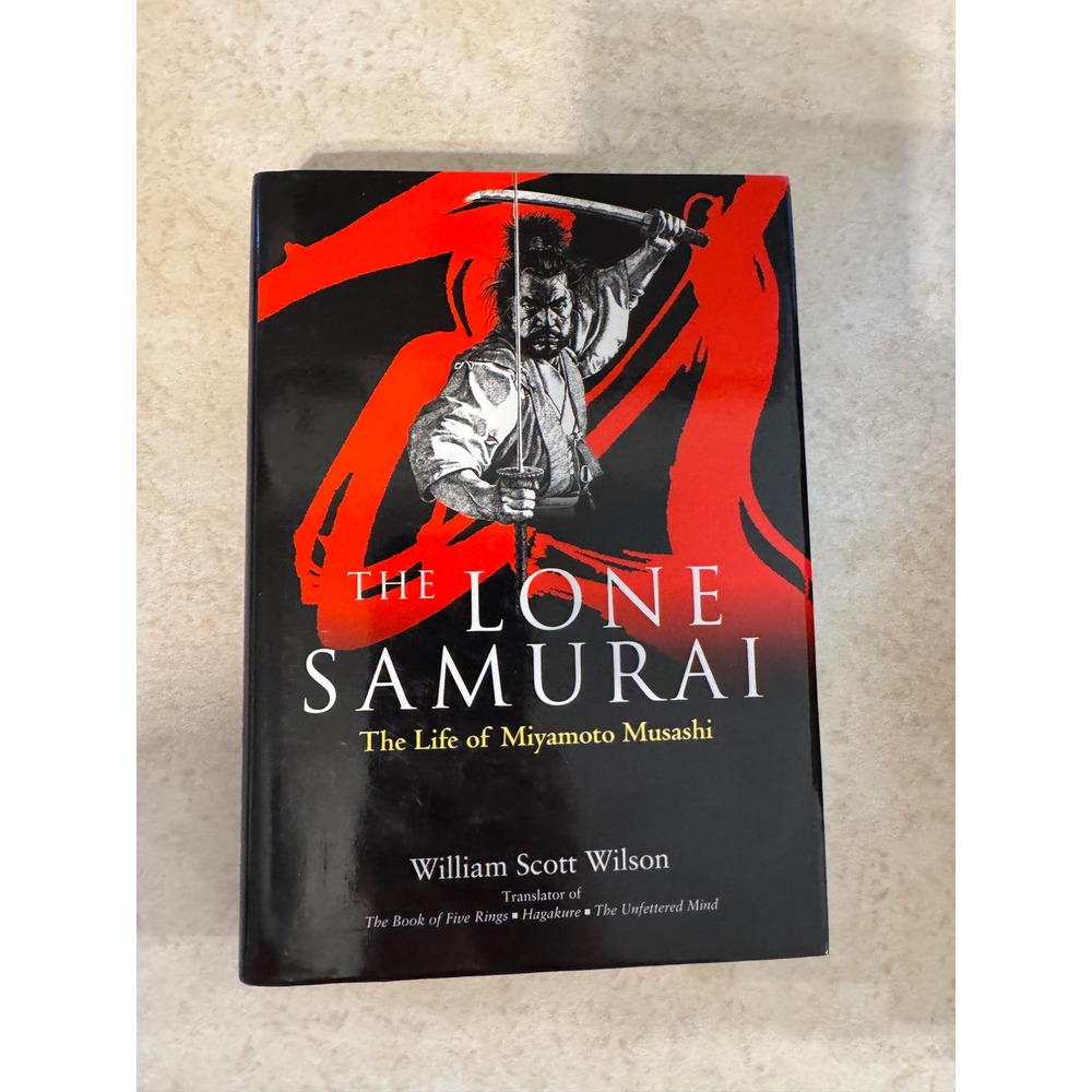 The Lone Samurai Life of Miyamoto Musashi William Scott Wilson 1st Ed Hardcover